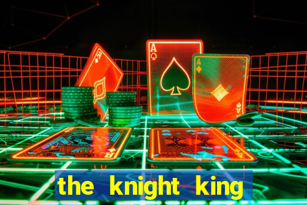 the knight king who returned with a god ptbr