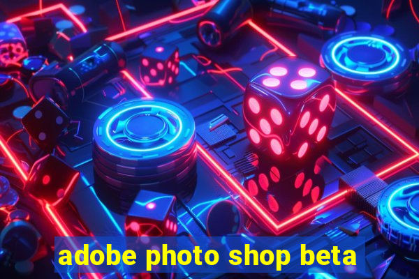 adobe photo shop beta