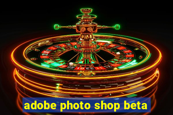 adobe photo shop beta