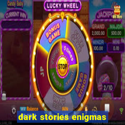 dark stories enigmas