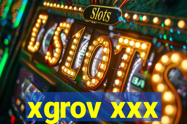 xgrov xxx