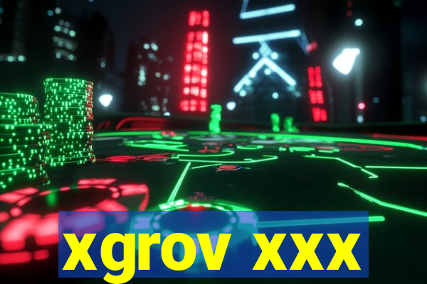 xgrov xxx