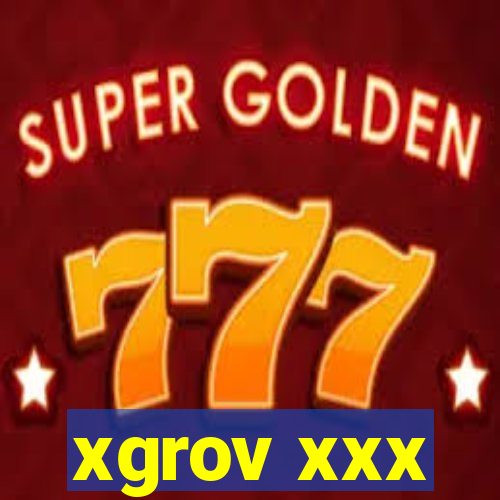 xgrov xxx