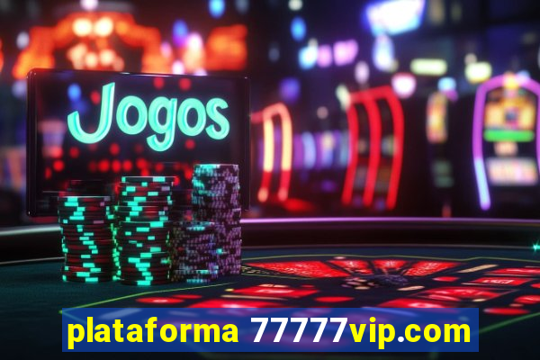 plataforma 77777vip.com