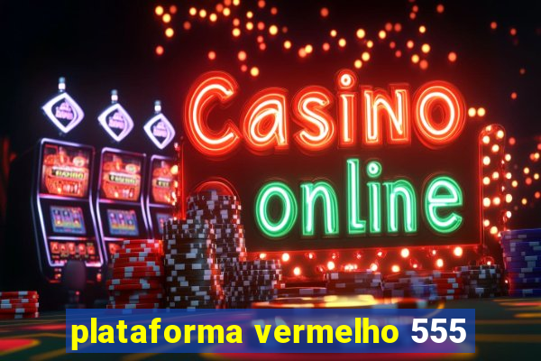 plataforma vermelho 555