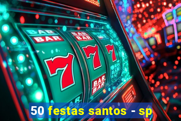 50 festas santos - sp