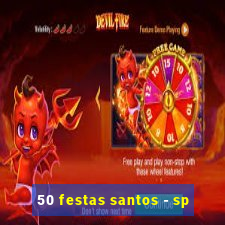 50 festas santos - sp