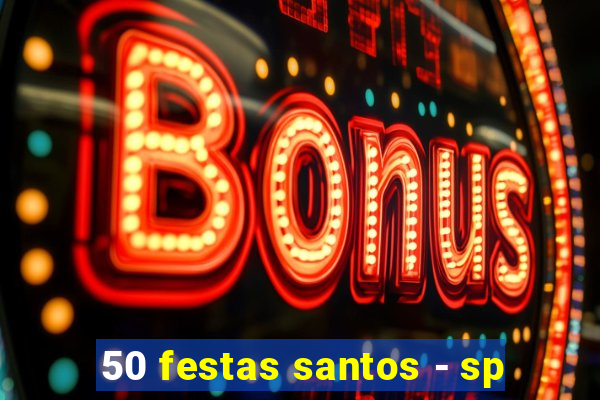 50 festas santos - sp