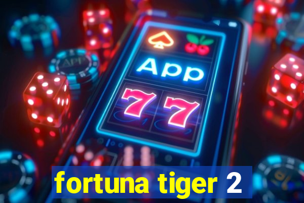 fortuna tiger 2