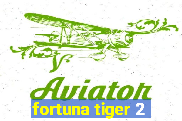 fortuna tiger 2