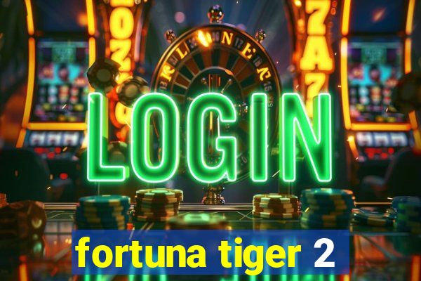 fortuna tiger 2