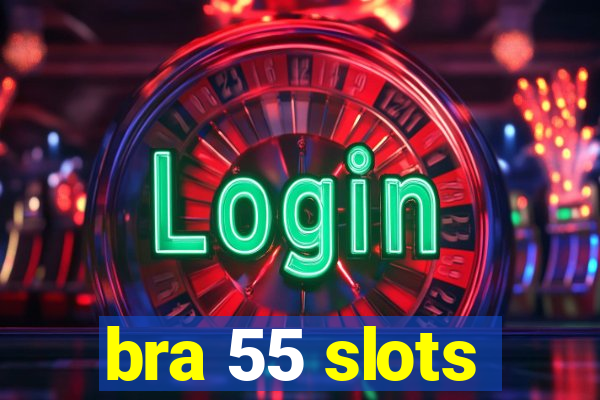 bra 55 slots