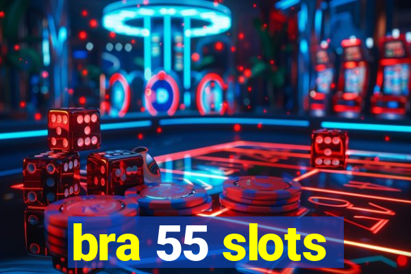 bra 55 slots