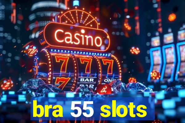 bra 55 slots