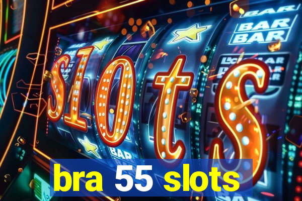 bra 55 slots