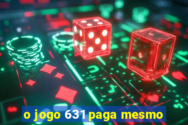 o jogo 631 paga mesmo