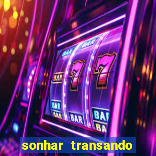 sonhar transando jogo do bicho