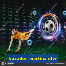 vazados martina olvr