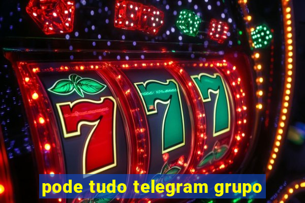 pode tudo telegram grupo