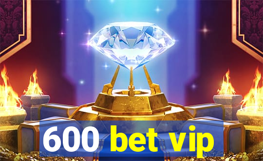 600 bet vip