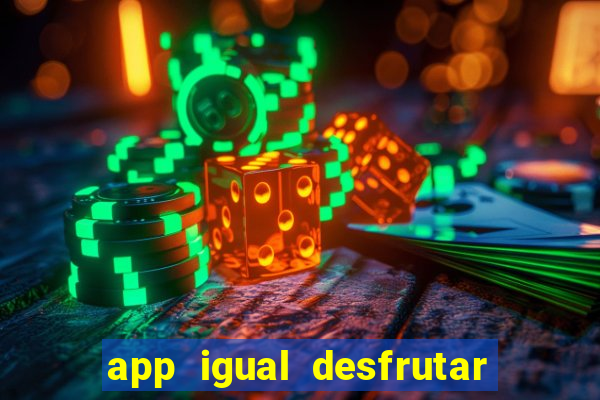 app igual desfrutar de dinheiro