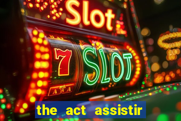 the act assistir online pobreflix