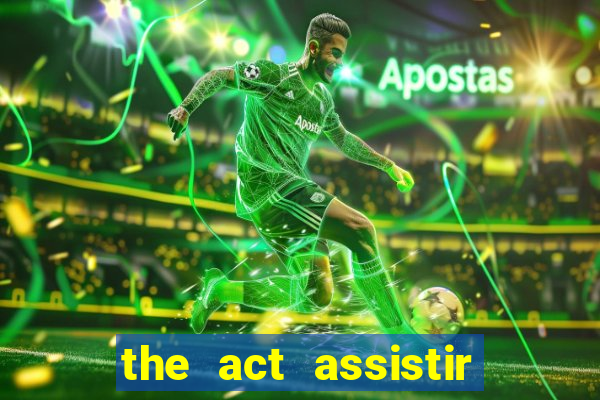 the act assistir online pobreflix