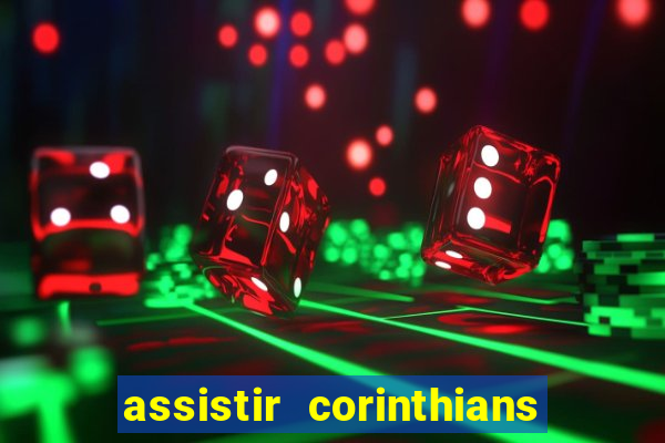 assistir corinthians ao vivo multicanais