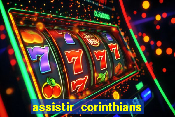 assistir corinthians ao vivo multicanais