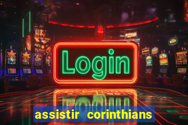 assistir corinthians ao vivo multicanais