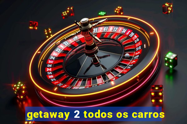 getaway 2 todos os carros