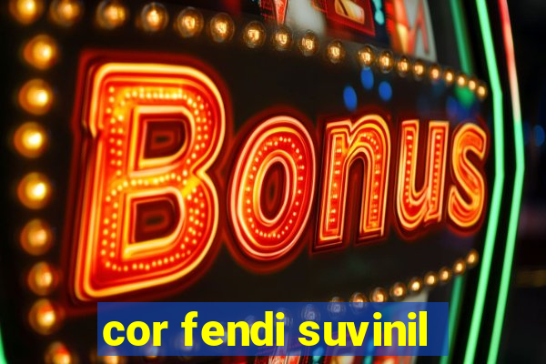 cor fendi suvinil