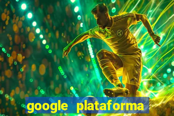 google plataforma de jogos