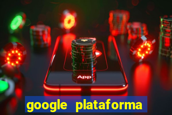 google plataforma de jogos