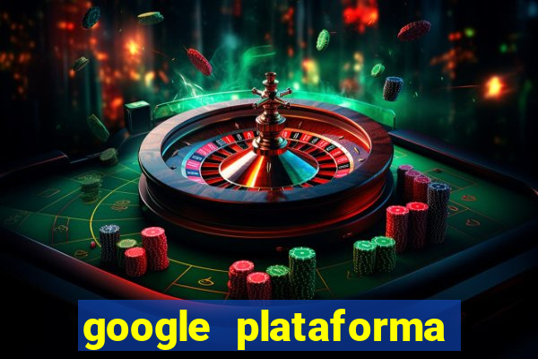 google plataforma de jogos