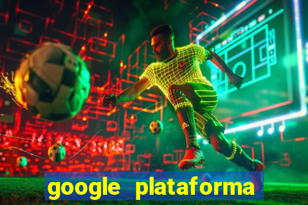 google plataforma de jogos