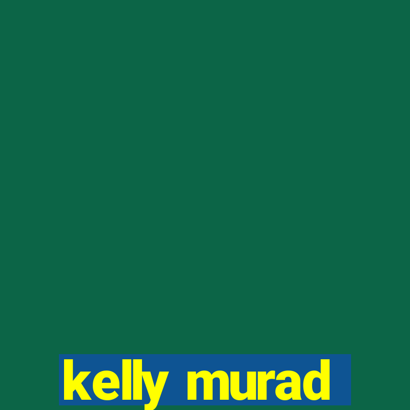 kelly murad