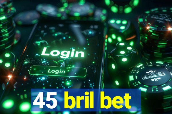 45 bril bet