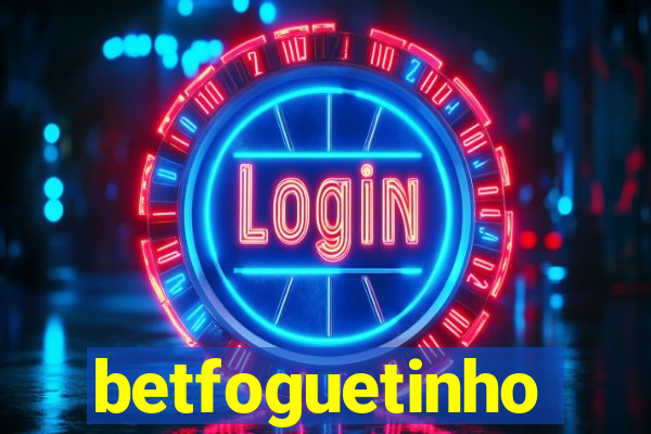 betfoguetinho