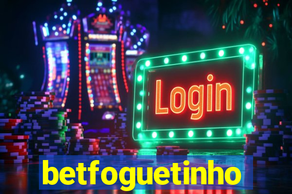 betfoguetinho