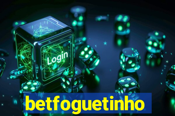 betfoguetinho