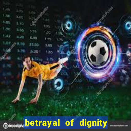 betrayal of dignity pt br