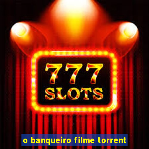 o banqueiro filme torrent