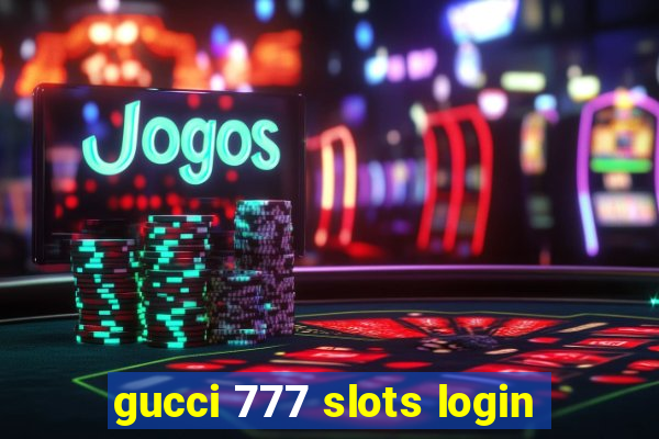 gucci 777 slots login