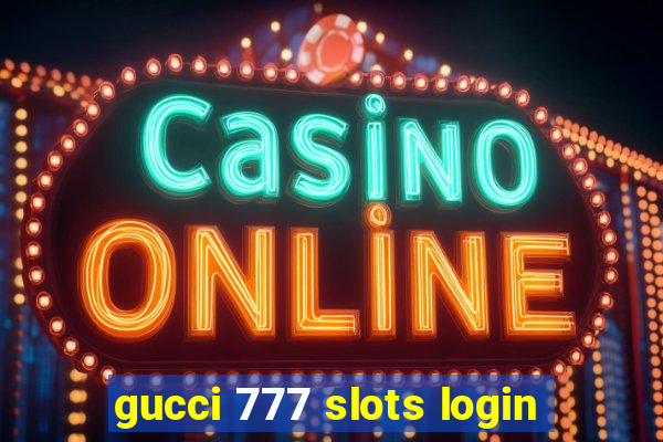 gucci 777 slots login