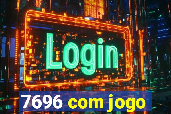 7696 com jogo