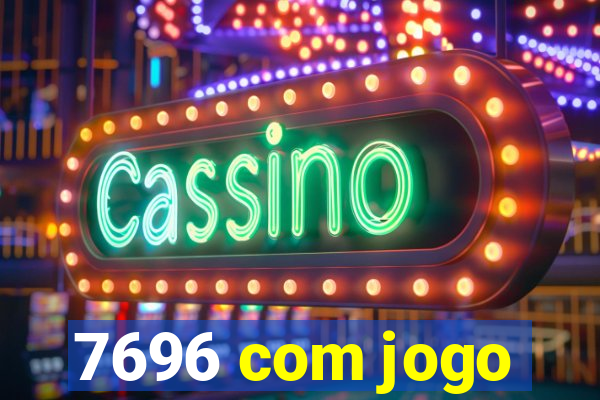 7696 com jogo