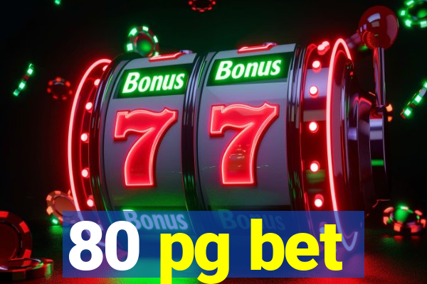 80 pg bet