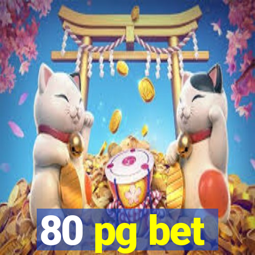 80 pg bet