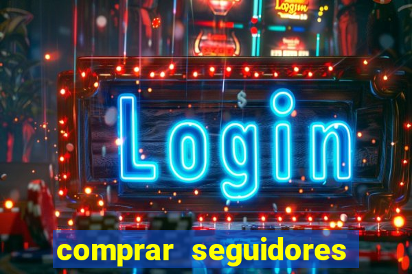 comprar seguidores que interagem